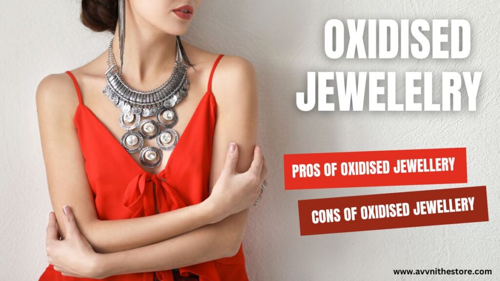 The Pros and Cons of Oxidised Jewellery