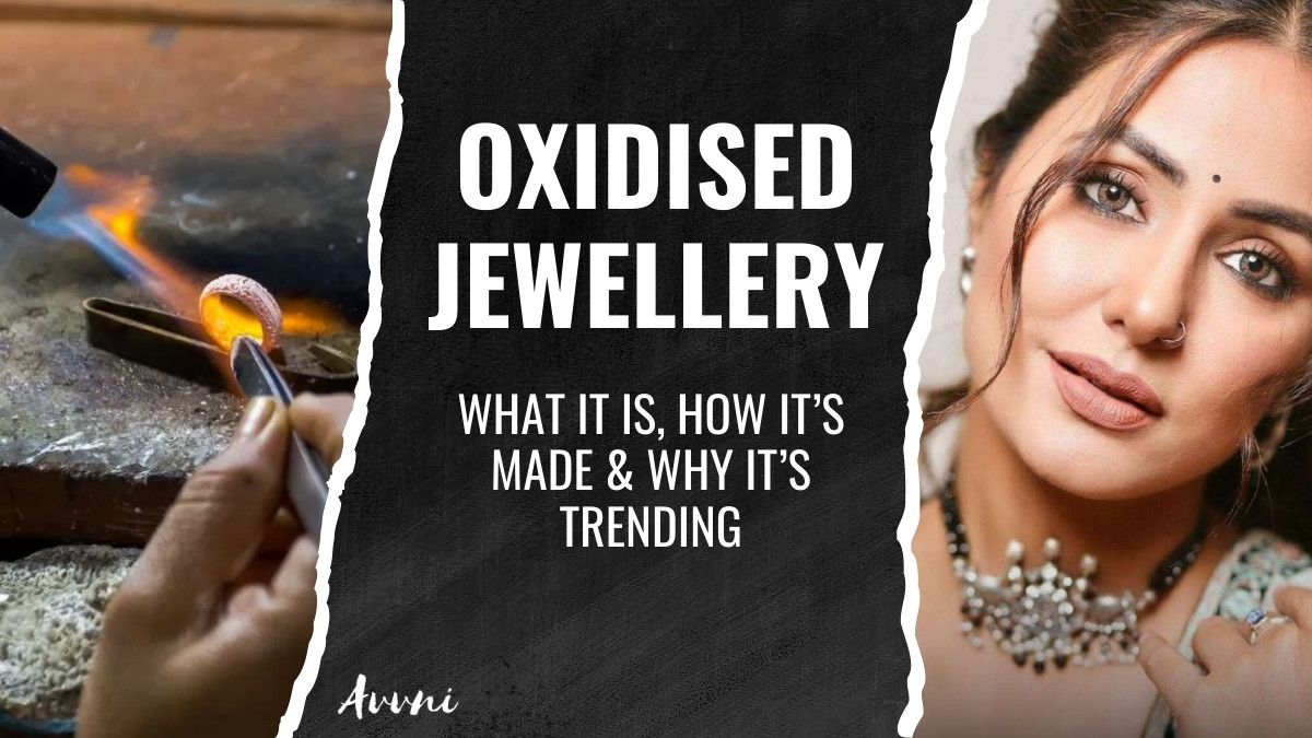 Oxidised Jewellery: What It Is, How It’s Made & Why It’s Trending, everything about oxidised jewellery, why oxidised jewellery trending and popular, oxidised jewellery making