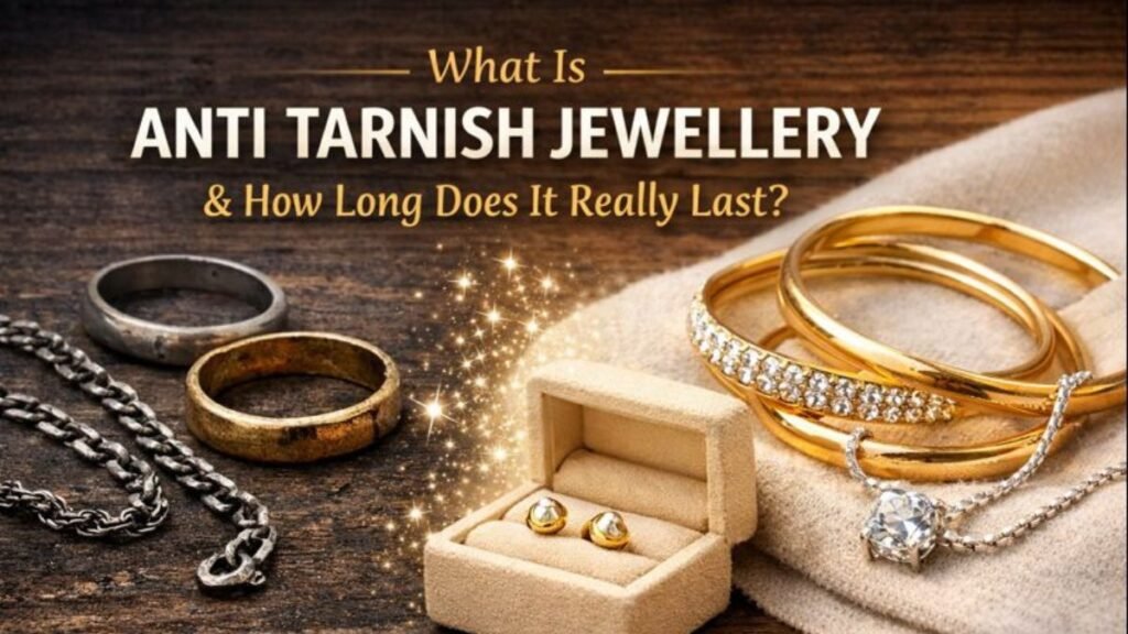 What Is Anti Tarnish Jewellery & How Long It Really Lasts